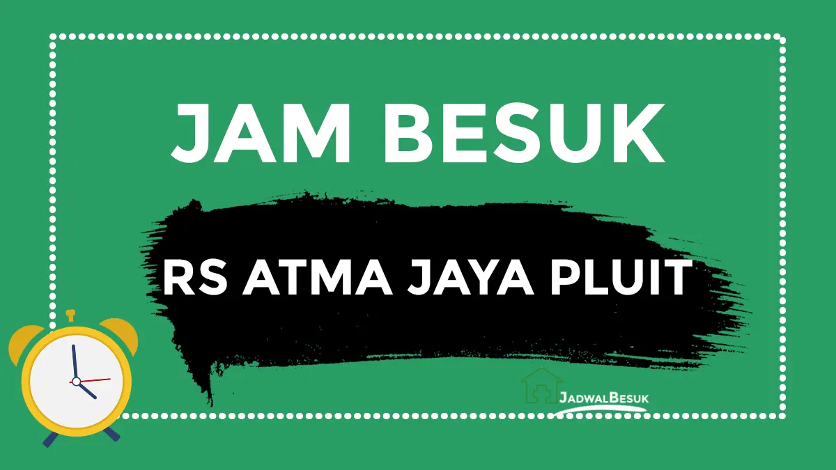 Jam Besuk RS Atma Jaya Pluit Hari Ini 2025